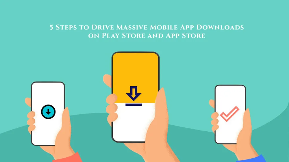5 Steps to Drive Massive Mobile App Downloads on Play Store and App Store